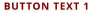 BUTTON TEXT 1