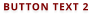 BUTTON TEXT 2