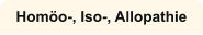 Homöo-, Iso-, Allopathie
